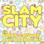 Episode 214: Paper Crowns and Barnacles