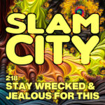 Episode 218: Stay Wrecked & Jealous For This