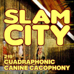 Episode 219: Cuadraphonic Canine Cacophony