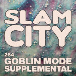 Episode 264: Goblin Mode Supplemental