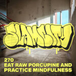 Episode 270: Eat Raw Porcupine and Practice Mindfulness