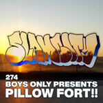 Episode 274: Boys Only Presents PILLOW FORT!!