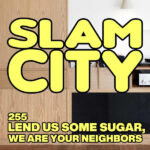 Episode 255: Lend Us Some Sugar, We Are Your Neighbors [202308-JB]