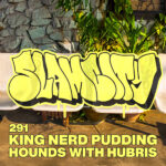 Episode 291: King Nerd Pudding Hounds with Hubris